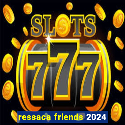 ressaca friends 2024